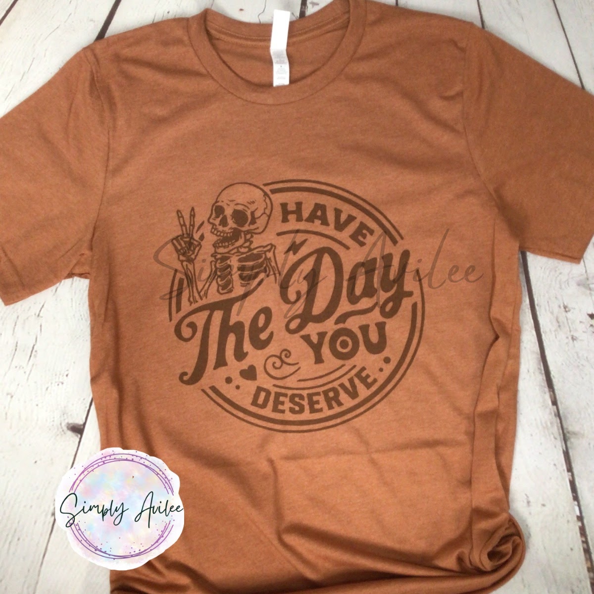 Have the Day You Deserve Snarky Skeleton Tee