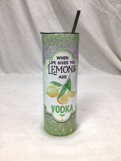 When Life Gives You Lemons, Make Vodka Glitter 20oz Tumbler